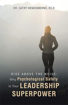 Rise Above the Noise:  Why Psychological Safety is Your Leadership Superpower