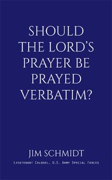 SHOULD THE LORD’S PRAYER BE PRAYED VERBATIM?
