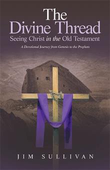 The Divine Thread Seeing Christ in the Old Testament