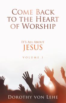 Come Back To The Heart Of Worship It’s All About JESUS