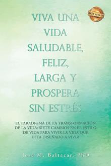 Viva Una Vida Saludable, Feliz, Larga y Prospera Sin Estrés