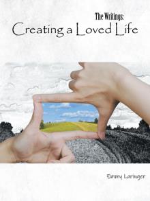The Writings:  Creating a Loved Life