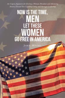 Now is The Time, Men Let These Women Go Free in America