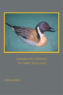 HOWARD RICE (PINTAIL)                  “HIT MAN” $50 K CASH