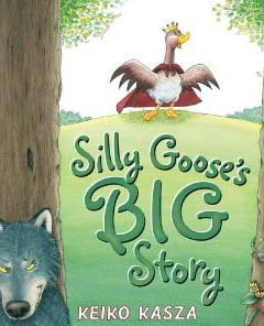 Keiko Kasza Silly Goose's Big Story cover