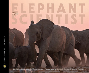 The Elephant Scientist by Caitlin O'Connell and Donna M Jackson