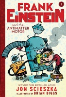 scieszka_frank einstein and the antimatter motor