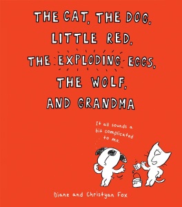 fox_cat, the dog, little red, the exploding eggs, the wolf, and grandma