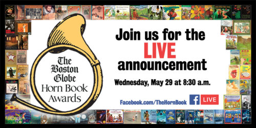 The Boston Globe-Horn Book Awards; Join us for the LIVE announcement Wednesday, May 29 at 8:30 a.m.