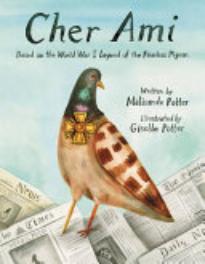 Cher Ami: Based on the World War I Legend of the Fearless Pigeon 