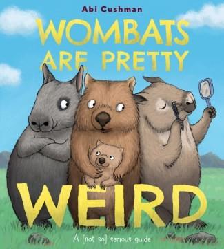 Wombats Are Pretty Weird: A (Not So) Serious Guide 