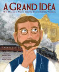 A Grand Idea: How William J. Wilgus Created Grand Central Terminal 