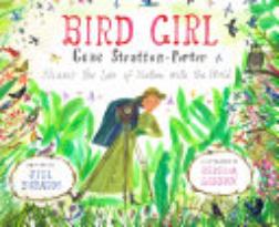 Bird Girl: Gene Stratton-Porter Shares Her Love of Nature with the World 