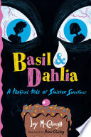 Basil & Dahlia: A Tragical Tale of Sinister Sweetness 