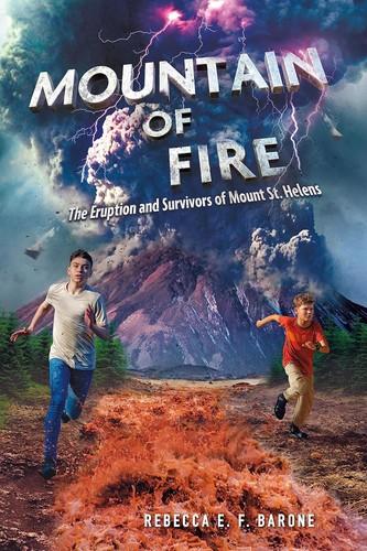 Mountain of Fire: The Eruption and Survivors of Mount St. Helens 