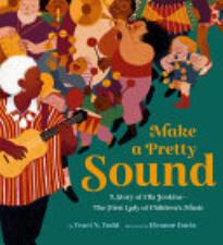 Make a Pretty Sound: A Story of Ella Jenkins—the First Lady of Children’s Music