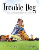 Review of Trouble Dog: From Shelter Dog to Conservation Hero