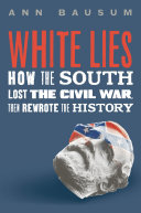 Review of White Lies: How the South Lost the Civil War, Then Rewrote the History