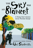 Review of The Sky Was My Blanket: A Young Man’s Journey Across Wartime Europe A Young Man’s Journey Across Wartime Europe