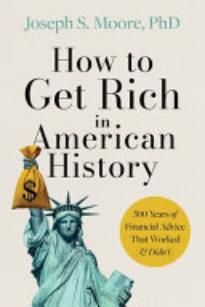 How To Get Rich in American History: 300 Years of Financial Advice That Worked (& Didn’t)