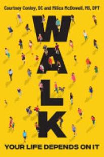 Walk: Rediscover the Most Natural Way To Boost Your Health and Longevity—One Step at a Time