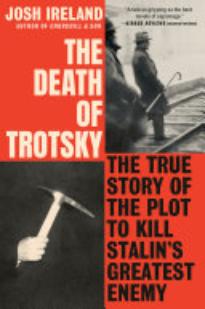 The Death of Trotsky: The True Story of the Plot To Kill Stalin’s Greatest Enemy