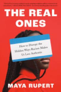The Real Ones: How To Disrupt the Hidden Ways Racism Makes Us Less Authentic