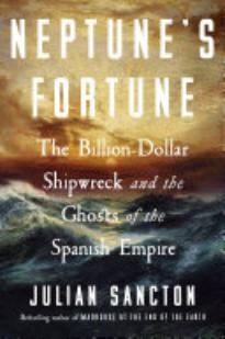 Neptune’s Fortune: The Billion-Dollar Shipwreck and the Ghosts of the Spanish Empire