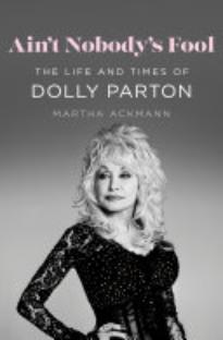 Ain’t Nobody’s Fool: The Life and Times of Dolly Parton