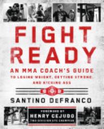 Fight Ready: An MMA Coach’s Guide to Losing Weight, Getting Strong, and Kicking Ass