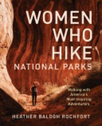 Women Who Hike National Parks: Walking with America’s Most Inspiring Adventurers