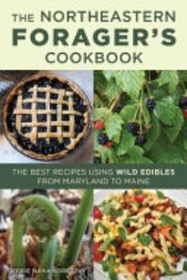 Northeastern Forager’s Cookbook: The Best Recipes Using Wild Edibles from Maryland to Maine