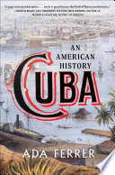 Cuba: An American History