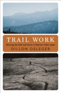 Trail Work: Restoring the Paths and Stories of America’s Public Lands