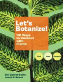 Let’s Botanize: 101 Ways To Connect with Plants