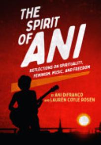 The Spirit of Ani: Reflections on Spirituality, Feminism, Music, and Freedom
