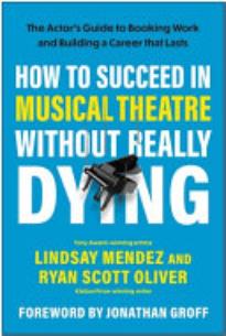 How To Succeed in Musical Theatre Without Really Dying: The Actor’s ...