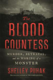The Blood Countess: Murder, Betrayal, and the Making of a Monster