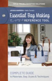Essential Bag Making Reference Tool: Complete Guide to Materials, Bag Styles and Techniques; Tips and Troubleshooting Solutions