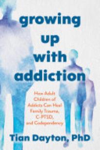 Growing Up with Addiction: How Adult Children of Addicts Can Heal Family Trauma, C-PTSD, and Codependency