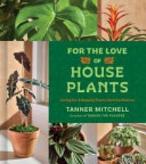 For the Love of Houseplants: Caring for and Keeping Plants with Confidence
