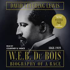W.E.B. Du Bois: Biography of a Race, 1868–1919