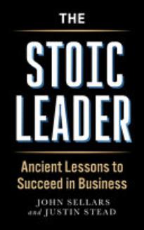 The Stoic Leader: Ancient Lessons To Succeed in Business