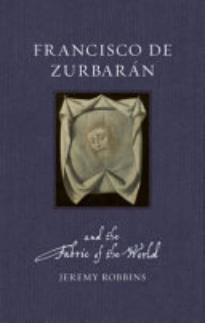 Francisco de Zurbarán and the Fabric of the World