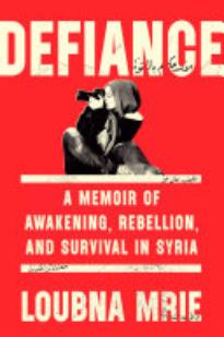 Defiance: A Memoir of Awakening, Rebellion, and Survival in Syria