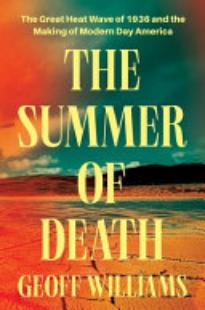 The Summer of Death: The Great Heat Wave of 1936 and the Making of Modern Day America