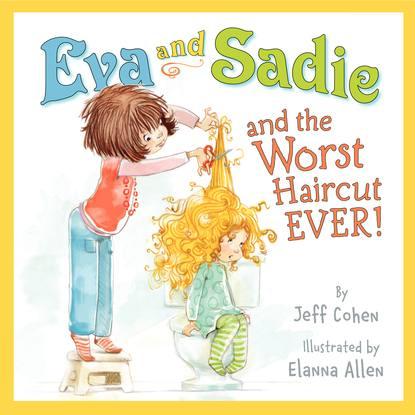 Eva and Sadie and the Worst Haircut EVER!