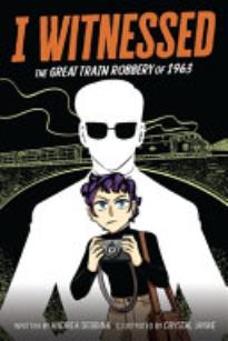 I Witnessed: The Great Train Robbery Of 1963: A Graphic Novel
