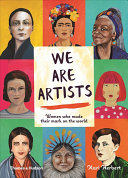 We Are Artists: Women Who Made Their Mark on the World