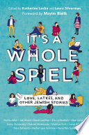 It’s a Whole Spiel: Love, Latkes, and Other Jewish Stories